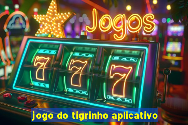 jogo do tigrinho aplicativo